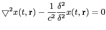 $\displaystyle \bigtriangledown^{2}x(t,\mathbf{r})-\frac{1}{c^{2}}\frac{\delta^{2}}{\delta^{2}}x(t, \mathbf{r}) = 0$