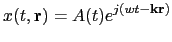 $\displaystyle x(t,\mathbf{r})=A(t)e^{j(wt-\mathbf{k}\mathbf{r})}$