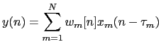 $\displaystyle y(n) = \sum_{m=1}^{N} w_{m}[n] x_{m}(n-\tau_{m})$