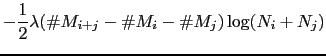 $\displaystyle - \frac{1}{2} \lambda (\char93  M_{i+j} - \char93  M_{i} - \char93  M_{j}) \log
(N_{i}+N_{j})$