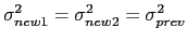$\displaystyle \sigma^{2}_{new1} = \sigma^{2}_{new2} = \sigma^{2}_{prev}$