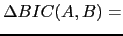 $\displaystyle \Delta BIC(A,B) =$