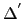 $ \Delta^{'}$