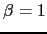 $ \beta=1$