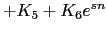 $\displaystyle +K_5+K_6e^{sn}$