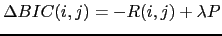 $\displaystyle \Delta BIC(i,j) = -R(i,j) + \lambda P$