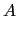 $\displaystyle A$