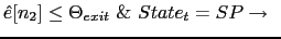 $\displaystyle \hat{e}[n_2]\leq\Theta_{exit}{\ }\&{\ }State_t=SP \rightarrow{\ }$