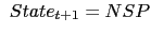 $\displaystyle {\ }State_{t+1}=NSP$