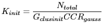 $\displaystyle K_{init} = \frac{N_{total}}{G_{clusinit} CCR_{gauss}}$