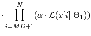 $\displaystyle \cdot \prod_{i=MD+1}^{N}(\alpha \cdot
\mathcal{L}(x[i]\vert\Theta_{1}))$