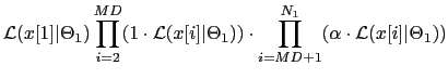 $\displaystyle \mathcal{L}(x[1]\vert\Theta_{1})
\prod_{i=2}^{MD}(1 \cdot \mathc...
...) \cdot
\prod_{i=MD+1}^{N_{1}}(\alpha \cdot
\mathcal{L}(x[i]\vert\Theta_{1}))$