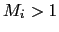 $ M_{i}>1$