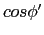 $ cos \phi'$