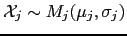 $ \mathcal{X}_{j} \sim
M_{j}(\mu_{j},\sigma_{j})$