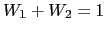 $ W_{1} + W_{2} = 1$