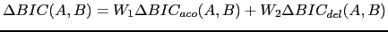 $\displaystyle \Delta BIC(A,B) = W_{1} \Delta BIC_{aco}(A,B) + W_{2} \Delta BIC_{del}(A,B)$