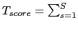 $ T_{score} = \sum_{s=1}^{S}$