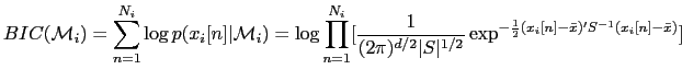 $\displaystyle BIC(\mathcal{M}_{i}) = \sum_{n=1}^{N_{i}} \log p(x_{i}[n]\vert\m...
...\vert^{1/2}} \exp^{-\frac{1}{2}(x_{i}[n]-\bar{x})' S^{-1} (x_{i}[n]-\bar{x})}]$