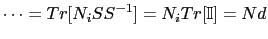 $\displaystyle \dots = Tr[N_{i} S S^{-1}] = N_{i} Tr[\mathbb{I}] = Nd$